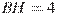 BH = 4