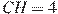 CH = 4