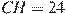 CH = 24