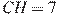 CH = 7