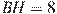 BH = 8
