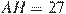 AH = 27