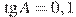 \tg A = 0,1