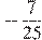 -\frac{7}{25}