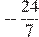 -\frac{24}{7}