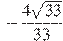 -\frac{4 \sqrt{33}}{33}
