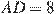 AD=8