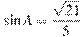 \sin A=\frac{\sqrt{21}}{5}