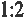 1:2