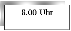 �������: 8.00 Uhr