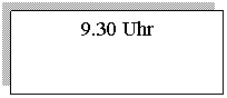 �������: 9.30 Uhr 