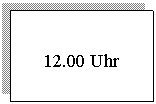 �������: 12.00 Uhr

