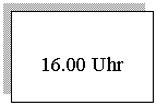 �������: 16.00 Uhr

