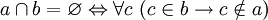 ~ a \cap b = \varnothing \Leftrightarrow \forall c \ (c \in b \to c \notin a)