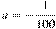 a = - \frac{1}{{100}} 