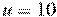 u=10
