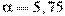 \alpha=5,75