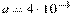 a=4 \cdot 10^{-4} 