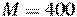 M = 400