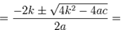 =\frac{-2k\pm\sqrt{4k^2-4ac}}{2a}=\frac{-2k\pm\sqrt{4(k^2-ac)}}{2a}=\frac{-2k\pm