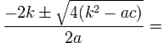 =\frac{-2k\pm\sqrt{4k^2-4ac}}{2a}=\frac{-2k\pm\sqrt{4(k^2-ac)}}{2a}=\frac{-2k\pm 2\sqrt{k^2-ac}}{2a}=
