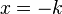 x=-k
