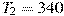 T_2 = 340