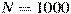 N = 1000