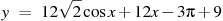 y~=~12\sqrt{2}\cos x+12x-3\pi +9