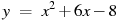 y~=~x^2+6x-8