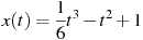 x(t)=\frac{1}{6}t^3 -t^2+1
