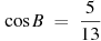 \cos B~=~\frac{5}{13}