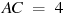 AC~=~4