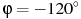 \varphi = -120^\circ