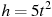 h=5t^2