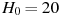H_0=20