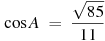 ��������: \cos A~=~\frac{\sqrt{85}}{11}