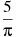 ��������: \frac{5}{\pi }