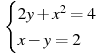 \begin{cases} 2y+x^2=4 \\ x-y=2 \end{cases}