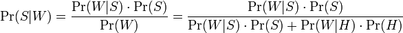 \Pr(S|W) = \frac{\Pr(W|S) \cdot \Pr(S)}{\Pr(W)} = \frac{\Pr(W|S) \cdot \Pr(S)}{\Pr(W|S) \cdot \Pr(S) + \Pr(W|H) \cdot \Pr(H)}