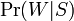 \Pr(W|S)