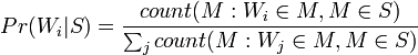 Pr(W_i|S) = \frac{count(M : W_i \in M, M \in S)}{\sum_j count(M : W_j \in M, M \in S)}
