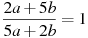 \frac{2a+5b}{5a+2b}=1