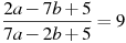 \frac{2a-7b+5}{7a-2b+5}=9