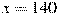 x = 140
