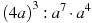{{(4a)}^{3}}:a^7\cdot a^4
