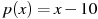 p(x)=x-10