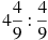 4\frac{4}{9}:\frac{4}{9}