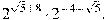  2^{sqrt{5}+8} cdot 2^{-4 - sqrt{5}}. 