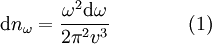  \mathrm{d}n_{\omega}= \frac{\omega^2 \mathrm{d} \omega}{2 \pi^2 v^3} \qquad\qquad (1)

